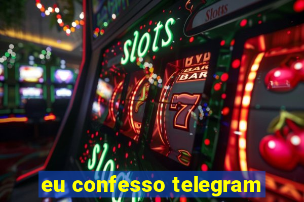 eu confesso telegram